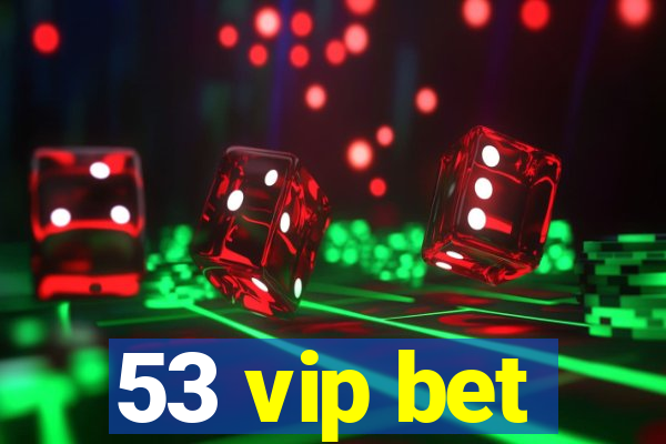 53 vip bet